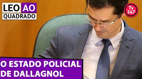 Leo Ao Quadrado O Estado Policial De Dallagnol Youtube