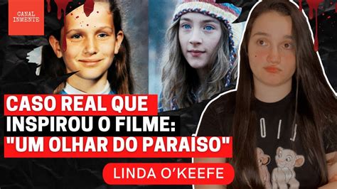 CASO REAL QUE INSPIROU O FILME UM OLHAR DO PARAÍSO Linda O Keefe