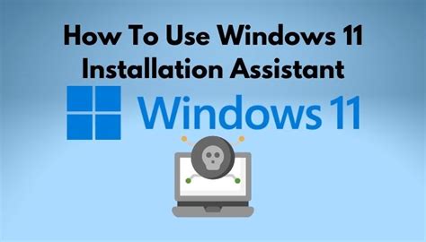 How To Use Windows 11 Installation Assistant Guide 2024