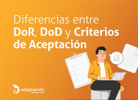 Diferencias Entre Dor Dod Y Criterios De AceptaciÓn Blog Adaptworks