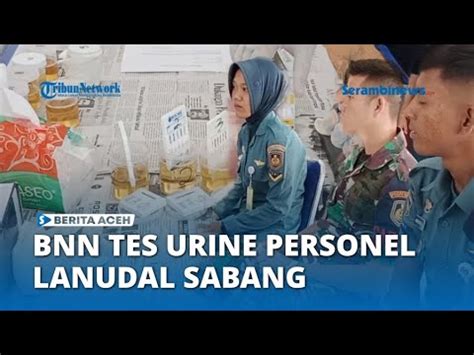 Bnn Tes Urine Mendadak Personel Lanudal Sabang Youtube