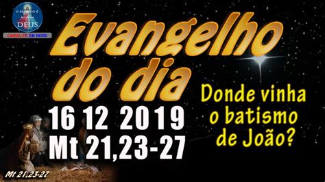 EVANGELHO DO DIA 16 12 2019 REFLEXÃO Evangelho Mt 21 23 27