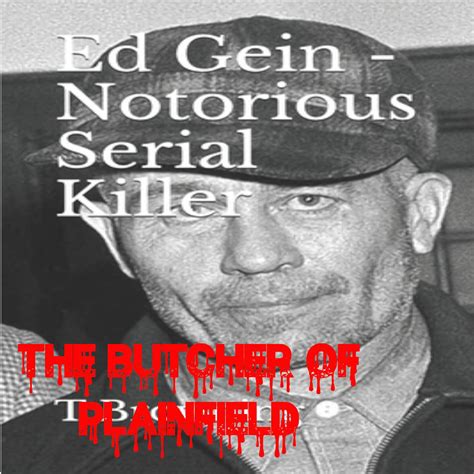 Ed Gein The Mad Butcher The Butcher Of Plainfield Listen Notes