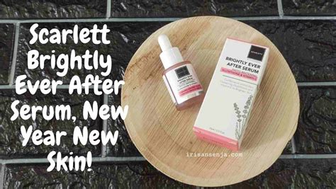 Review Scarlett Brightly Ever After Serum New Year New Skin