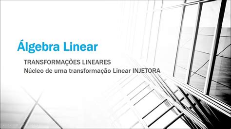 Lgebra Linear Aula Transforma Es Lineares N Cleo De Uma