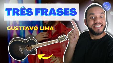 Como Tocar Tr S Frases Gusttavo Lima Aula De Viol O Simplificada