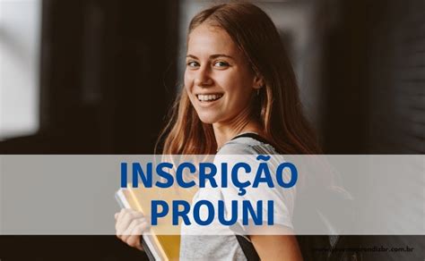 Inscrição PROUNI 2023 Aprenda como fazer a sua AGORA