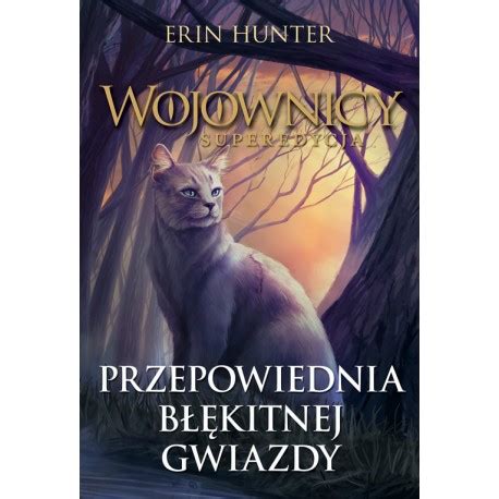 Wojownicy Superedycja Przepowiednia B Kitnej Gwiazdy Hunter Erin