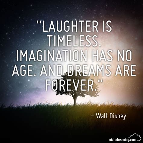 Laughter Is Timeless Imagination Has No Age And Dreams Are Forever