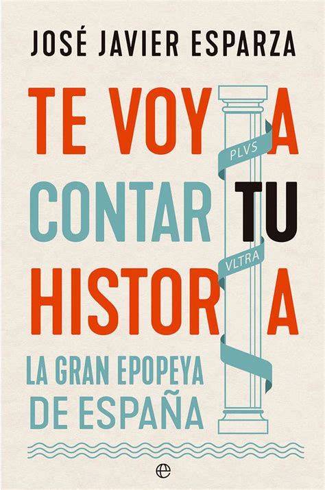 Libro Te Voy A Contar Tu Historia La Gran Epopeya De Espa A Jos