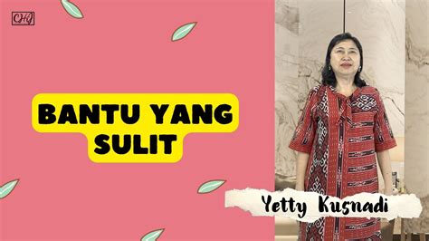 BANTU YANG SULIT Yetty Kusnadi YouTube