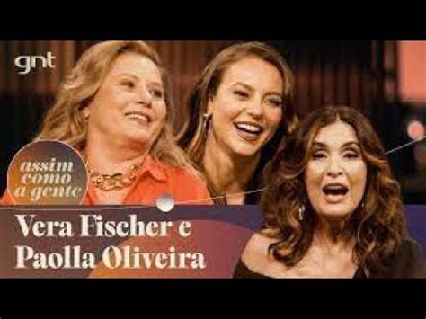 Entrevista Assim Como A Gente S Ries Vera Fischer E Paolla Oliveira