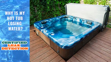 Why Is My Hot Tub Losing Water Certified Leak Detection Of Orlando