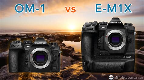 OM System OM 1 Vs Olympus OM D E M1X The 10 Main Differences