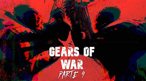 GEARS OF WAR ACTO 4 YouTube