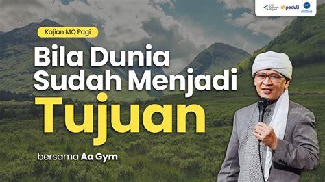 Bila Dunia Sudah Menjadi Tujuan Kajian Mq Pagi Youtube