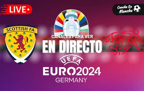 Escocia vs Suiza EN VIVO y EN DIRECTO Horarios y dónde ver el