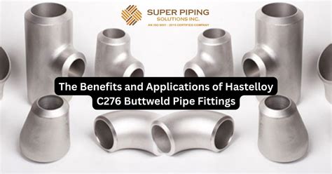 The Benefits And Applications Of Hastelloy C276 Buttweld Pipe Fittings