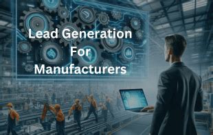 Mastering Lead Generation For Manufacturers Best Tips Tactics