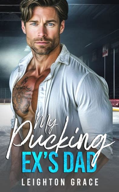 My Pucking Exs Dad An Off Limits Surprise Pregnancy Hockey Romance By Leighton Grace