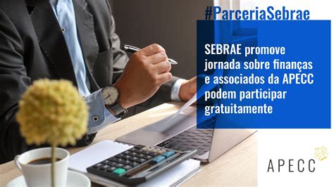 Sebrae Promove Jornada Sobre Finan As E Associados Da Apecc Podem