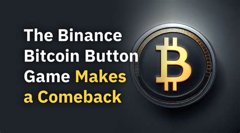 The Binance Bitcoin Button Game Makes A Comeback InsideBitcoins