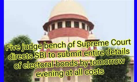 Five Judge Bench Of Supreme Court Directs Sbi To Submit Entire Details