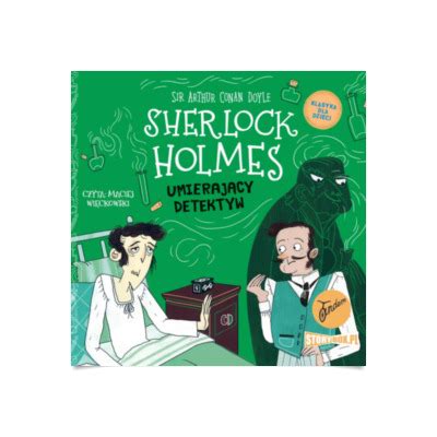 Klasyka Dla Dzieci Sherlock Holmes Tom Umieraj Cy Detektyw