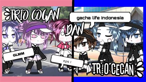 Trio Cogan Dan Trio Cecaneps 1 Glmmgacha Life Indonesiaromantis