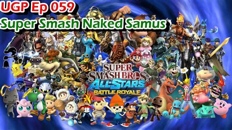 UGP Ep 059 Super Smash Naked Samus YouTube