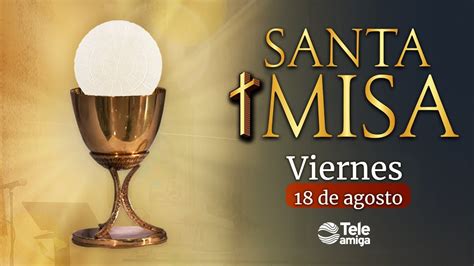 Santa Misa De Hoy Viernes De Agosto De En Teleamiga Youtube