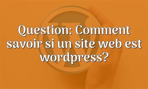 Question Comment Savoir Si Un Site Web Est Wordpress ToutWP Ca