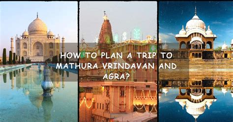 How To Plan A Trip To Mathura Vrindavan And Agra