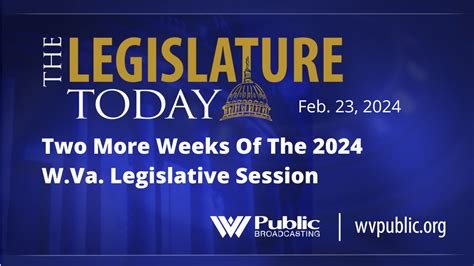 Two More Weeks Of The 2024 W Va Legislative Session West Virginia