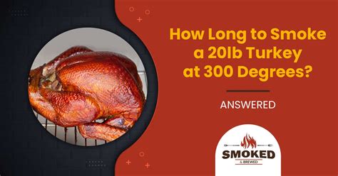 How Long To Smoke A 20lb Turkey At 300 Degrees ANSWERED