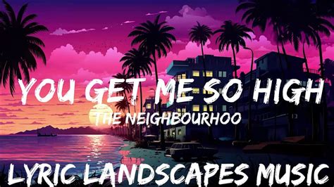 The Neighbourhood You Get Me So High Lyrics 25mins Feeling Your