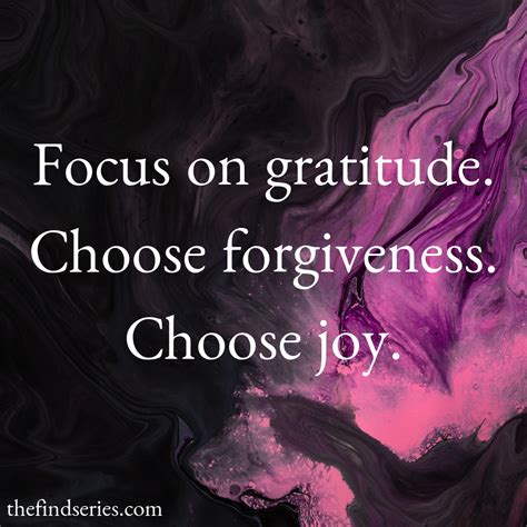 Focus On Gratitude Choose Forgiveness And Joy