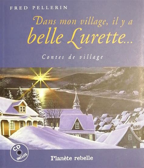 Dans Mon Village Il Y A Belle Lurette Fred Pellerin