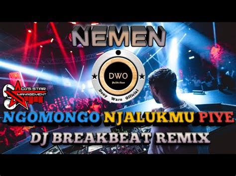 Dj Nemen Ngomongo Njalukmu Piye Dj Breakbeat Remix Tik Tok Terbaru