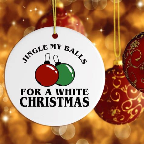 Jingle My Balls For A White Christmas Sex Humor Ornament Ornamentallyyou