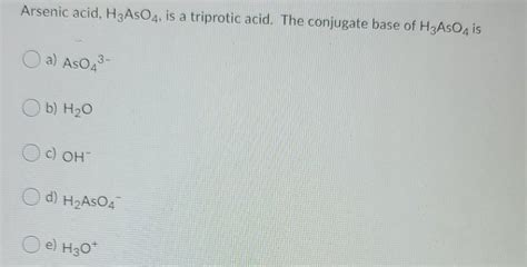 Solved Arsenic acid, H3AsO4, is a triprotic acid. The | Chegg.com