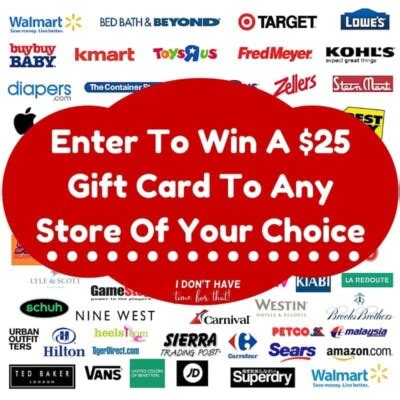 Enter To Win A 25 Gift Card To Any One Of Your Favorite Stores More