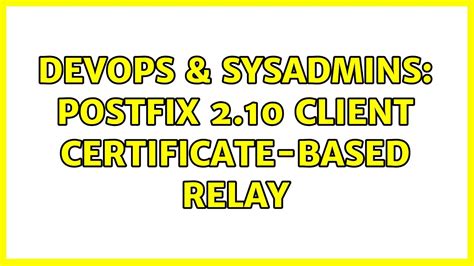 Devops Sysadmins Postfix Client Certificate Based Relay Youtube