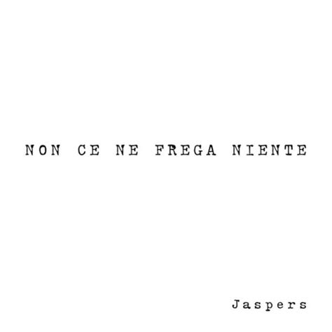 Jaspers Non Ce Ne Frega Niente Lyrics And Tracklist Genius