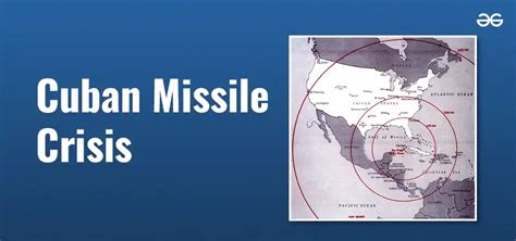 Cuban Missile Crisis Causes Timeline Facts Geeksforgeeks