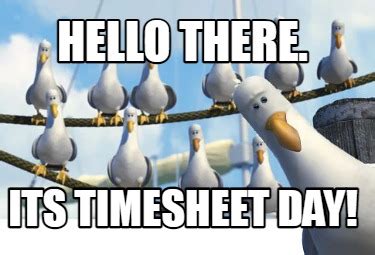 Meme Creator - Funny Hello There. its Timesheet day! Meme Generator at ...