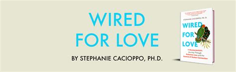 Wired For Love A Neuroscientists Journey Through Romance Loss And