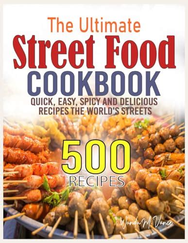 The Ultimate Street Food Cookbook Quick Easy Spicy And Delicious