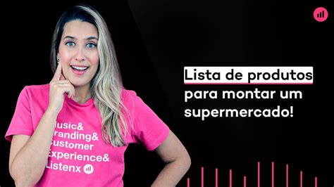 Lista De Produtos Para Montar Um Supermercado Veja Quais Itens Não