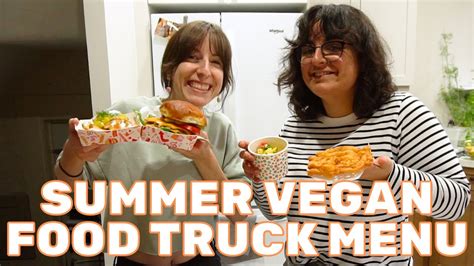 The Ultimate Vegan Food Truck Menu Summer Edition Youtube